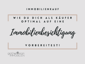 Wie du dich als Käufer optimal auf eine Immobilienbesichtigung vorbereitest!