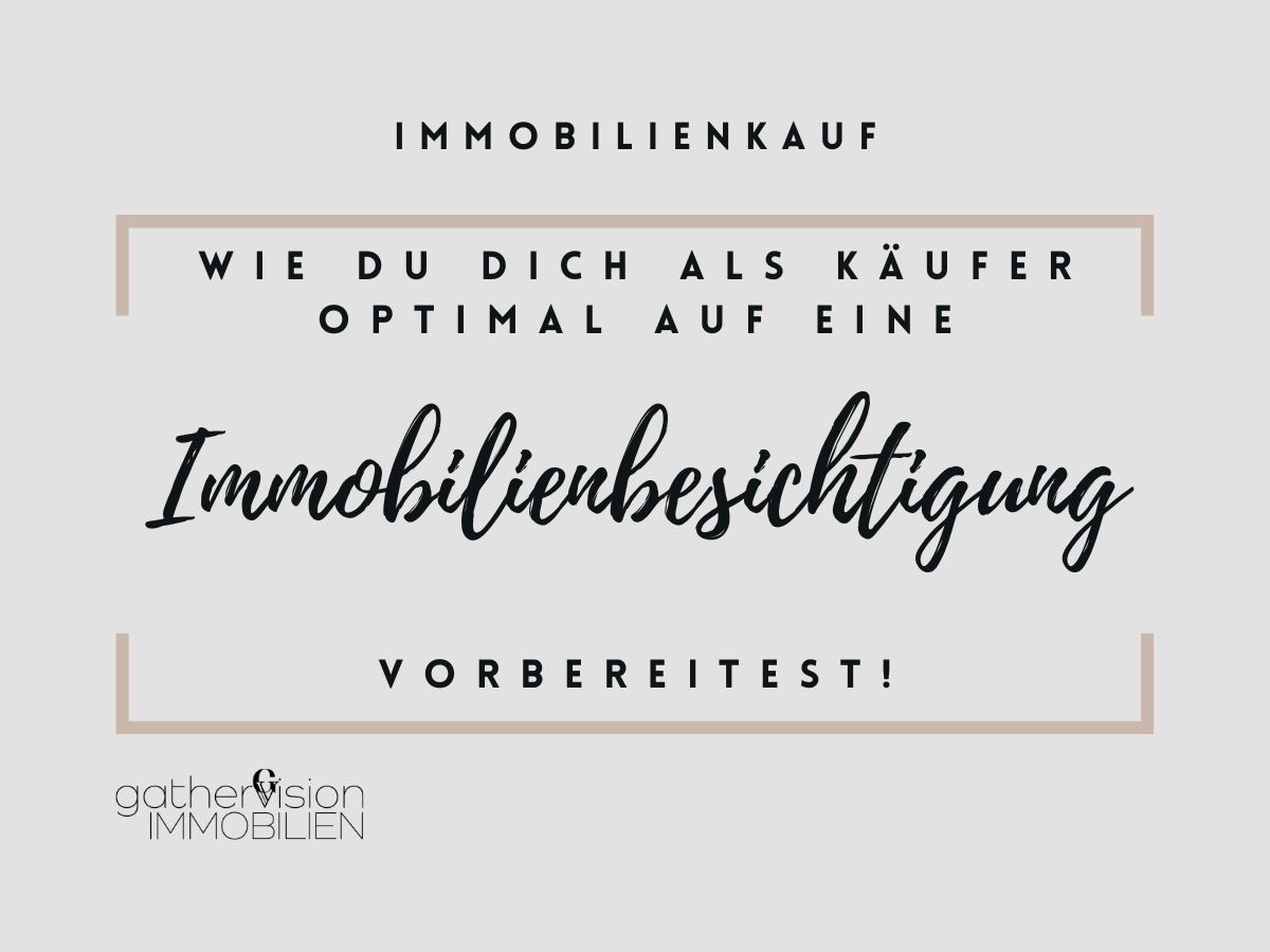 Wie du dich als Käufer optimal auf eine Immobilienbesichtigung vorbereitest!