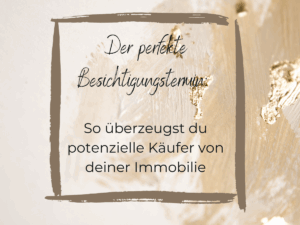Der perfekte Besichtigungstermin: So überzeugst du potenzielle Käufer von deiner Immobilie