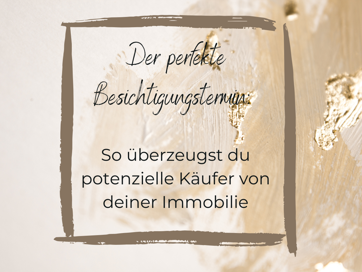 Der perfekte Besichtigungstermin: So überzeugst du potenzielle Käufer von deiner Immobilie