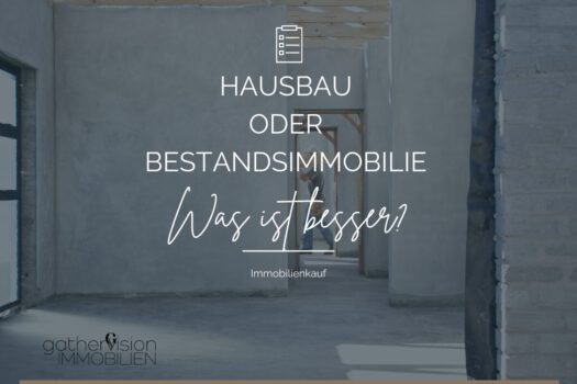 Hausbau oder Bestandsimmobilie – was ist besser?
