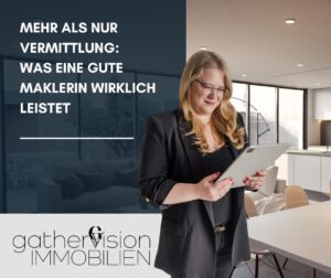Mehr als nur Vermittlung: Was eine gute Maklerin wirklich leistet